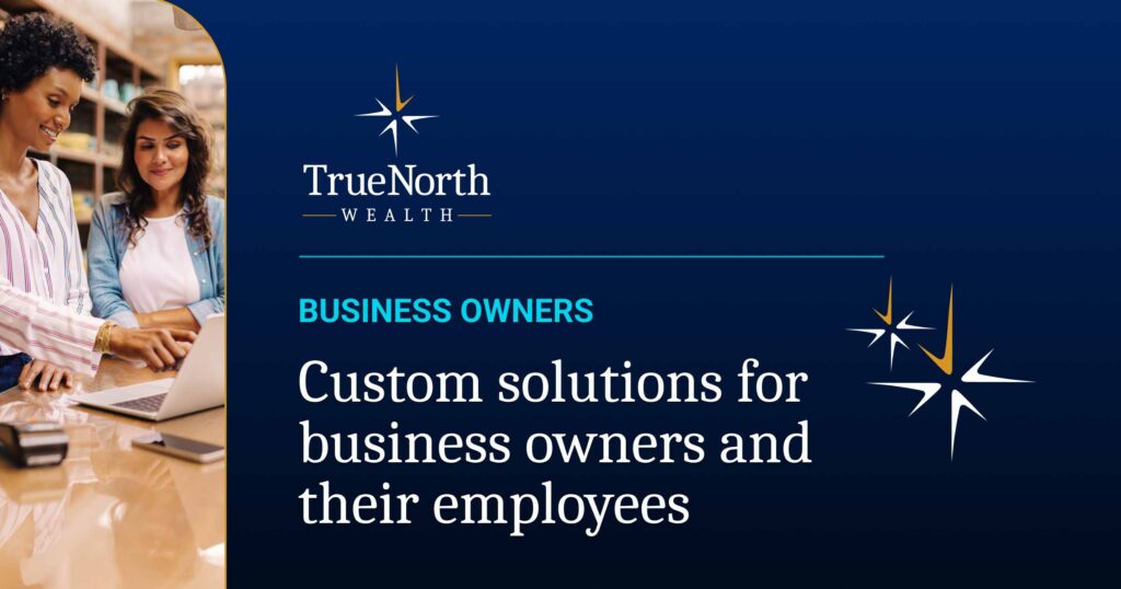 True Owner Financial Planning for Business Owners | TrueNorth Wealth